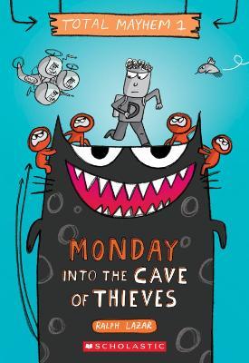 Monday - Into the Cave of Thieves (Total Mayhem #1) - Ralph Lazar,Lisa Swerling - cover