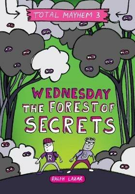 Wednesday - The Forest of Secrets (Total Mayhem #3) - Ralph Lazar - cover