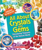 All About Crystals and Gems (A True Book: Digging in Geology)