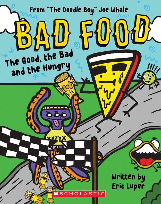 The Good, the Bad and the Hungry: From “The Doodle Boy” Joe Whale (Bad Food #2) - Eric Luper,Joe Whale - ebook