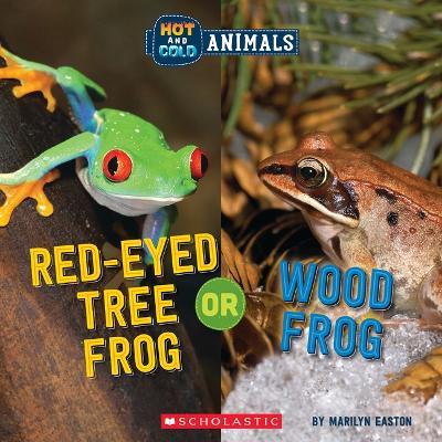 Red-Eyed Tree Frog or Wood Frog (Wild World: Hot and Cold Animals) - Marilyn Easton - cover