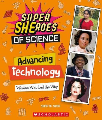 Advancing Technology: Women Who Led the Way (Super Sheroes of Science): Women Who Led the Way (Super Sheroes of Science) - Supriya Sahai - cover