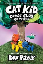 Cat Kid Comic Club: On Purpose: A Graphic Novel (Cat Kid Comic Club #3)