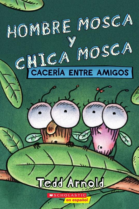 Hombre Mosca y Chica Mosca: Cacería entre amigos (Fly Guy and Fly Girl: Friendly Frenzy) - Tedd Arnold - ebook