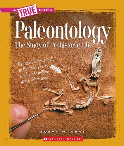Paleontology: The Study of Prehistoric Life (A True Book: Earth Science) - Susan H. Gray - ebook