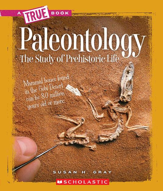 Paleontology: The Study of Prehistoric Life (A True Book: Earth Science) - Susan H. Gray - ebook