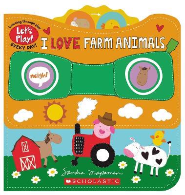 I Love Farm Animals (a Let's Play! Board Book) - Sandra Magsamen - cover