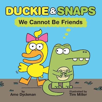 Duckie and Snaps #1: We Cannot Be Friends - Ame Dyckman - cover