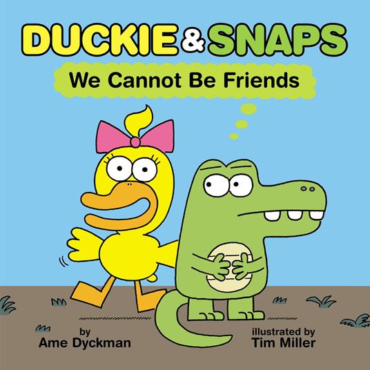 Duckie & Snaps: We Cannot Be Friends - Ame Dyckman,Tim Miller - ebook