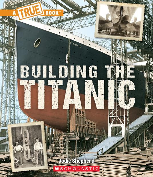 Building The Titanic (A True Book: The Titanic) - Jodie Shepherd - ebook