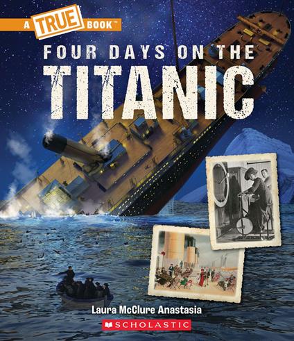 Four Days on The Titanic (A True Book: The Titanic) - Laura McClure Anastasia - ebook