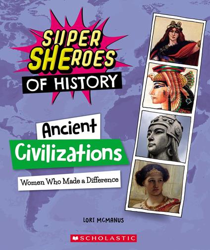 Ancient Civilizations: Women Who Made a Difference (Super SHEroes of History) - Lori McManus - ebook