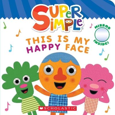 Super Simple: This Is My Happy Face - Scholastic - cover