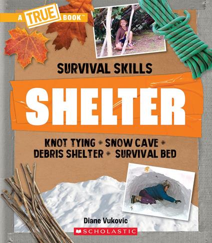 Shelter (A True Book: Survival Skills) - Diane Vukovic - ebook