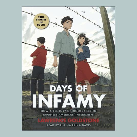 Days of Infamy: How a Century of Bigotry Led to Japanese American Internment (Scholastic Focus)