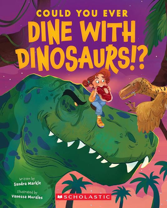 Could You Ever Dine with Dinosaurs!? - Sandra Markle,Vanessa Morales - ebook