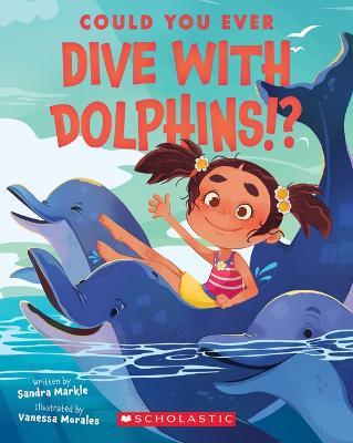 Could You Ever Dive with Dolphins!? - Sandra Markle - cover