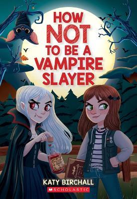 How Not to Be a Vampire Slayer - Katy Birchall - cover