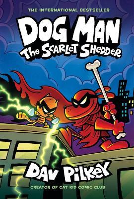 Dog Man: The Scarlet Shedder: A Graphic Novel (Dog Man #12): From the Creator of Captain Underpants - Dav Pilkey - cover