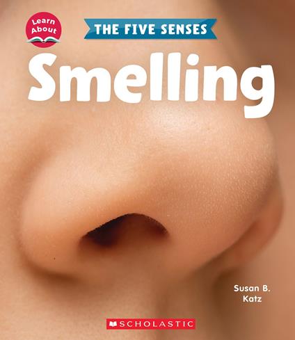 Smelling (Learn About: The Five Senses) - Susan B. Katz - ebook
