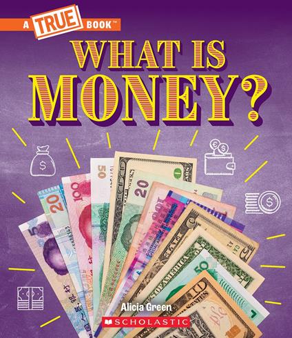 What Is Money?: Bartering, Cash, Cryptocurrency... And Much More! (A True Book: Money) - Alicia Green - ebook