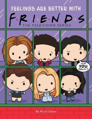 Friends Picture Book #3: Feelings are Better With Friends - Micol Ostow - cover