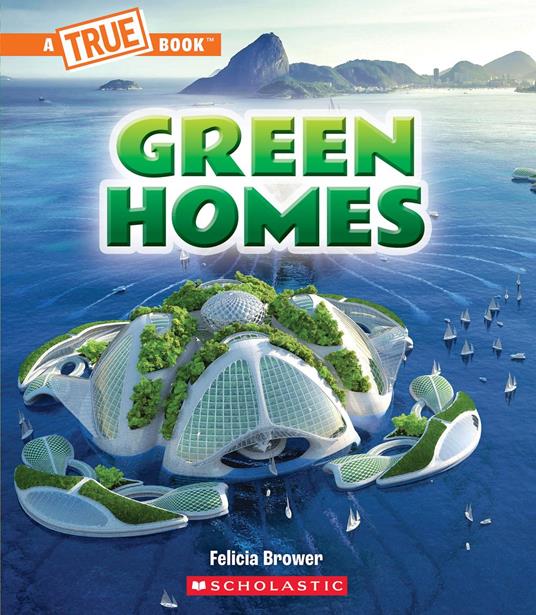 Green Homes (A True Book: A Green Future) - Felicia Brower - ebook