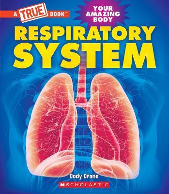 Respiratory System (a True Book: Your Amazing Body) - Cody Crane - cover