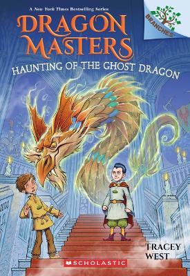 Haunting of the Ghost Dragon: A Branches Book (Dragon Masters #27) - Tracey West - cover