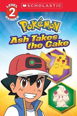 Ash Takes the Cake (Pok?mon: Scholastic Reader, Level 2) - Maria S Barbo - cover