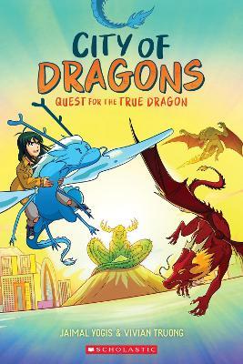 Quest for the True Dragon: A Graphic Novel (City of Dragons #3) - Vivian Truong,Jaimal Yogis - cover