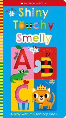 My Busy Shiny Touchy Smelly Abc: Scholastic Early Learners (Touch and Explore) - Scholastic Early Learners - cover