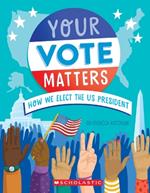 Your Vote Matters: How We Elect the Us President