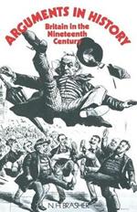 Arguments in History: Britain in the Nineteenth Century