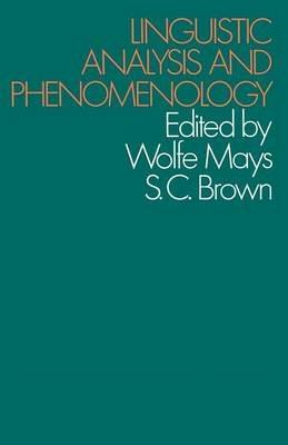 Linguistic Analysis and Phenomenology - Wolfe Mays,Stuart Brown - cover