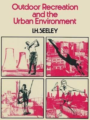 Outdoor Recreation and the Urban Environment - Ivor H. Seeley - cover