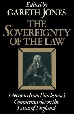 The Sovereignty of the Law: Selections from Blackstone’s Commentaries on the Laws of England - Sir William Blackstone - cover
