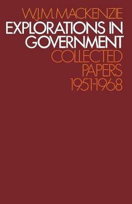 Explorations in Government: Collected Papers: 1951–1968 - W.J.M. Mackenzie - cover