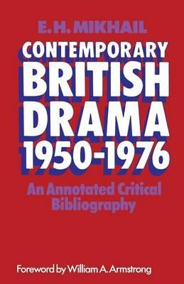 Contemporary British Drama 1950–1976: An Annotated Critical Bibliography - E H Mikhail - cover