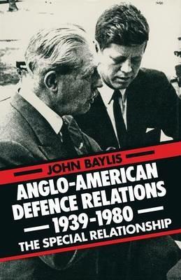 Anglo-American Defence Relations 1939–1980: The Special Relationship - John Baylis - cover