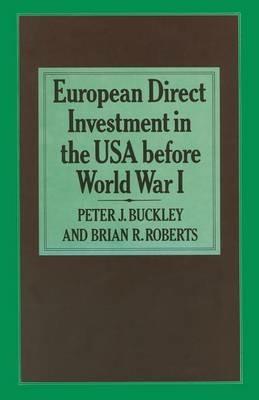 European Direct Investment in the U.S.A. before World War I - Peter J. Buckley,Brian R. Roberts - cover