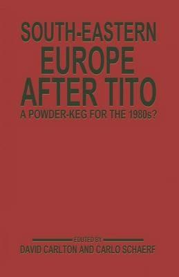 South-Eastern Europe after Tito: A Powder-Keg for the 1980s? - cover