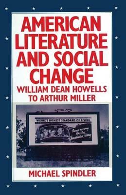 American Literature and Social Change: William Dean Howells to Arthur Miller - Michael Spindler - cover
