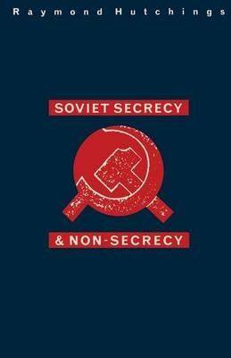 Soviet Secrecy and Non-Secrecy - Raymond Hutchings - cover