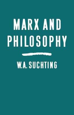 Marx and Philosophy: Three Studies - W.A. Suchting - cover