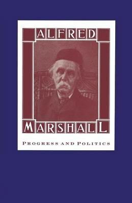 Alfred Marshall: Progress and Politics - David Reisman - cover