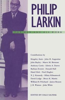 Philip Larkin: The Man and his Work - Dale Salwak - cover