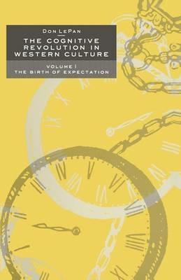 The Cognitive Revolution in Western Culture: Volume 1: The Birth of Expectation - Don LePan - cover