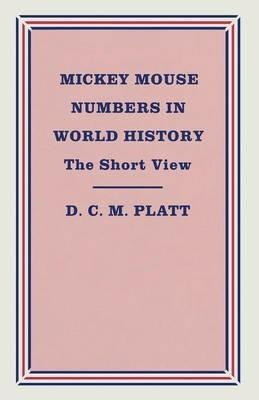 Mickey Mouse Numbers in World History: The Short View - D.C.M. Platt - cover