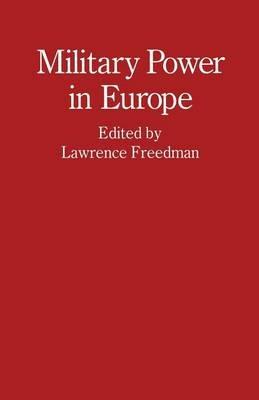 Military Power in Europe: Essays in Memory of Jonathan Alford - Lawrence Freedman - cover